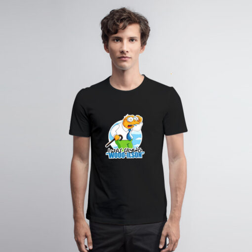 I Was Saying Wooo Ilson T Shirt