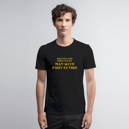 Man With A Foot Fetish T Shirt