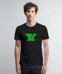 Middle Age Mutant Ninja Mother T Shirt