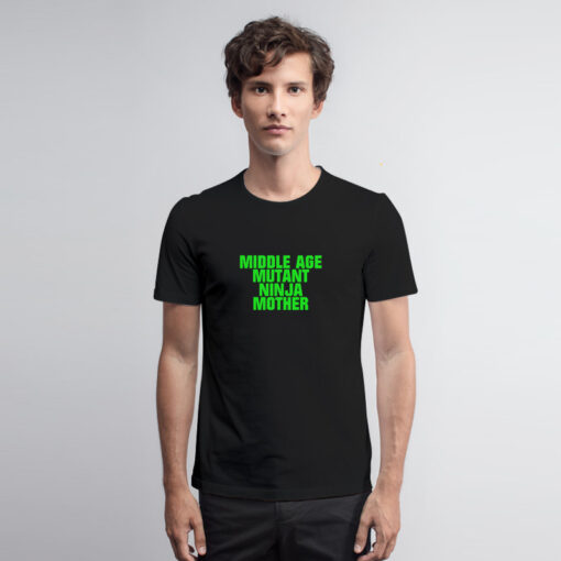 Middle Age Mutant Ninja Mother T Shirt