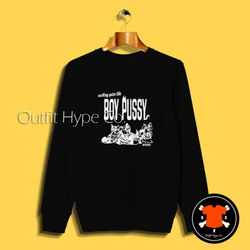 Nothing Quite Like Boy Pussy Sweatshirt