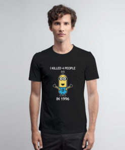 Minion I Killed 4 People In 1996 T Shirt