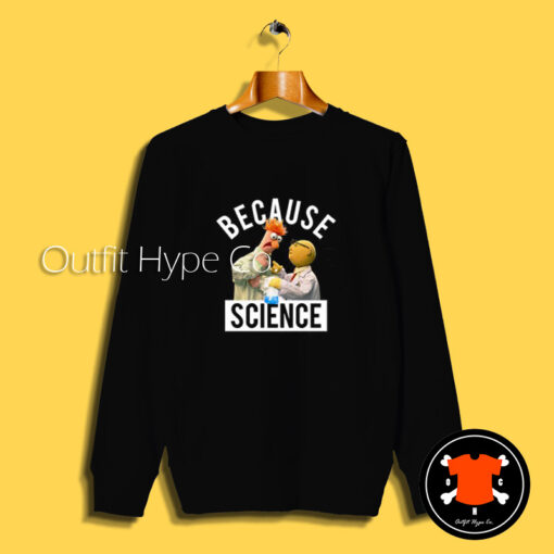 Because Science Muppets Sweatshirt