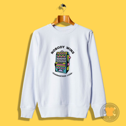 Game Machine Nobody Wins Guaranteed Loss Sweatshirt