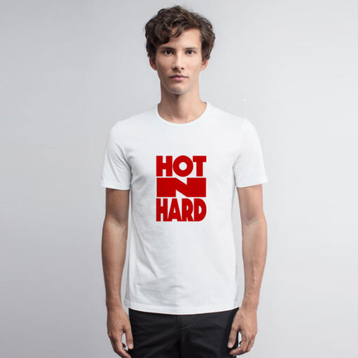 Hot N Hard T Shirt