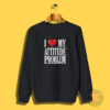 I Love My Attitude Sweatshirt