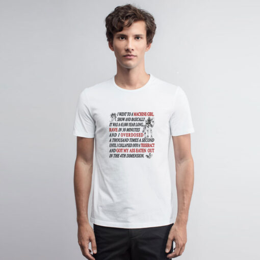 I went to a Machine Girl T Shirt