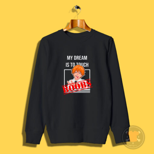 My Dream Is To Touch Boobs Denji Chainsaw Sweatshirt