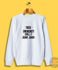 Taco Emergency Call 9 Juan Juan Sweatshirt
