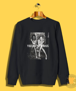 You Can’t Sit With Us Kate Moss And Naomi campbell Sweatshirt