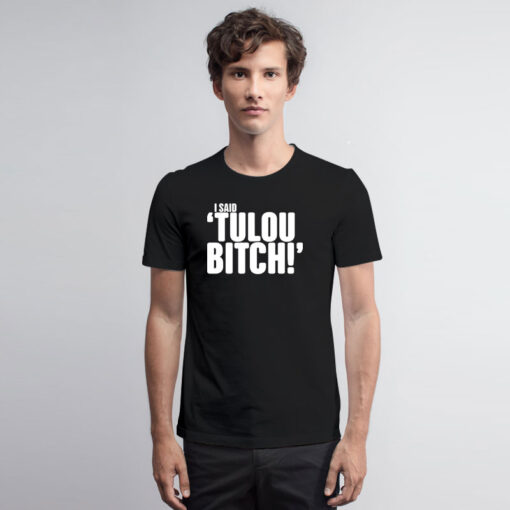 i said tulou bitch white T Shirt