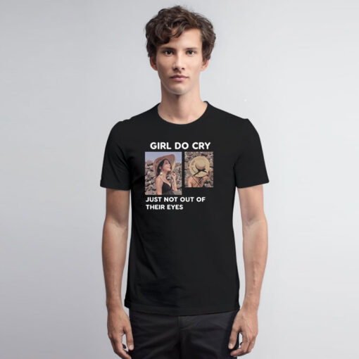 Girl Do Cry Just Not Out Of Their Eyes T Shirt