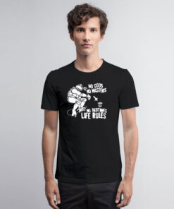 No Gods No Masters No Bedtimes Life Rules T Shirt