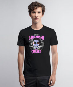 Danhausen Or Be Cursed T Shirt