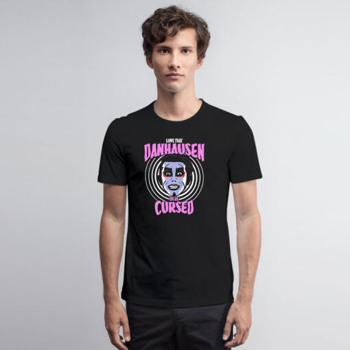 Danhausen Or Be Cursed T Shirt