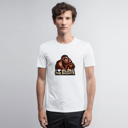 I Love Bildad The Shuhite T Shirt