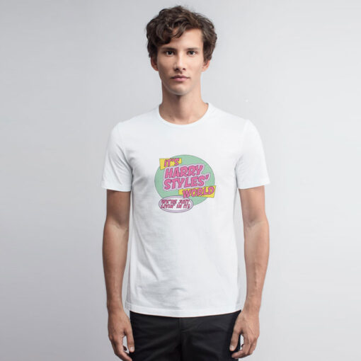 It's Harry Styles World Were Just Livin In It T Shirt