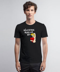 Miley Cyrus Makes Me Wet Plastic Heart T Shirt