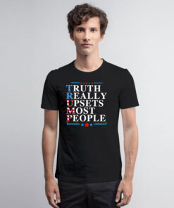 Truth Really Upsets Most People T Shirt