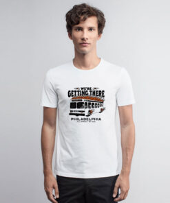 We’re Getting There Philadelphia All Brakes No Gas T Shirt