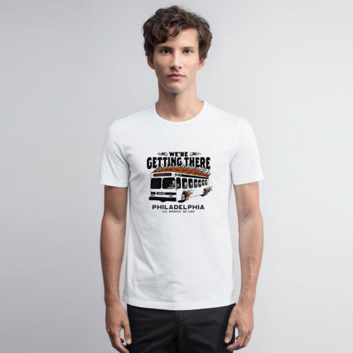 We’re Getting There Philadelphia All Brakes No Gas T Shirt