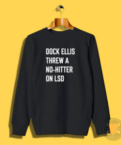 Dock Ellis Threw A No Hitter Sweatshirt