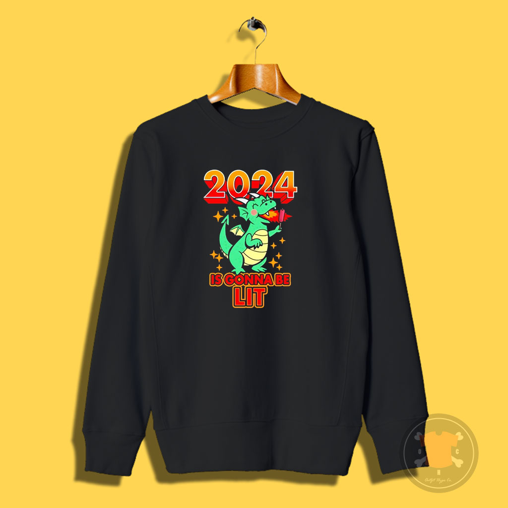 Dragon 2024 Is Gonna Be Lit New Year Funny Sweatshirt