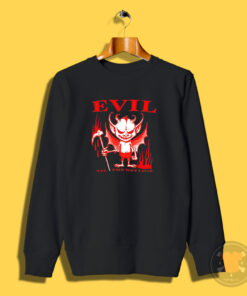 Evil Til The Day I Die Sweatshirt
