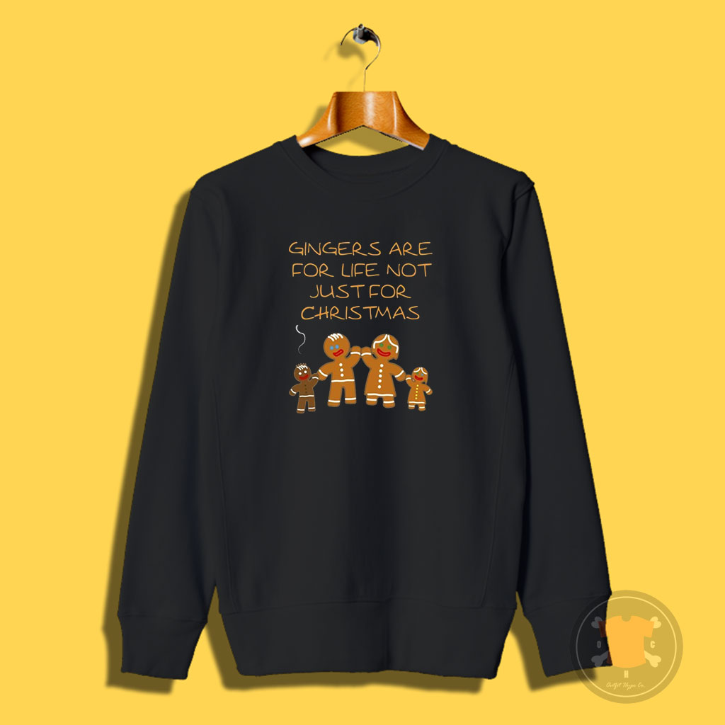Gingers Are For Life Not Just For Christmas Sweatshirt