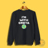 Im With Greta Planet Earth Green Sweatshirt