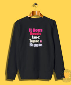 It Goes Reggie Jay Z Tupac and Biggie Sweatshirt