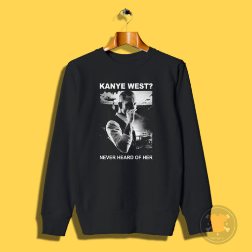 Kanye West Never Heard Of Her Corey Taylor Sweatshirt