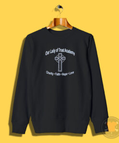 Lady Of Trust Academy Faith Hope Love Sweatshirt