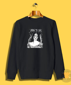 Lana Hell Rey Born To Die Sweatshirt