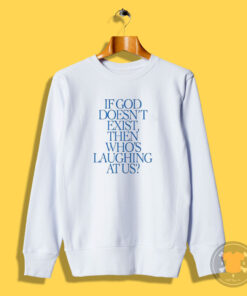 Lil Nas X If God Doesnt Exist Then Whos Laughing At Us Sweatshirt
