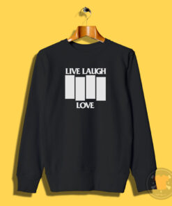 Live Laugh Love Black Flag Parody Sweatshirt