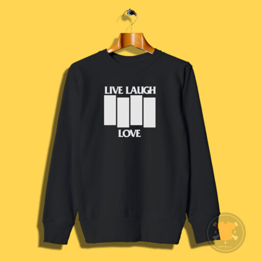 Live Laugh Love Black Flag Parody Sweatshirt