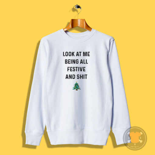 Look At Me Being All Festive And Shit Sweatshirt