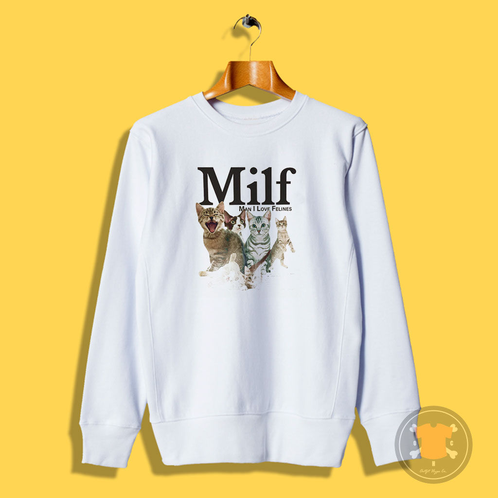 MILF Man I love Felines Funny Sweatshirt