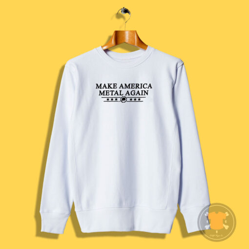 Make America Metal Again Sweatshirt