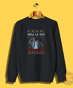 Matt Foley Well La Dee Frickin Ugly Christmas Sweatshirt
