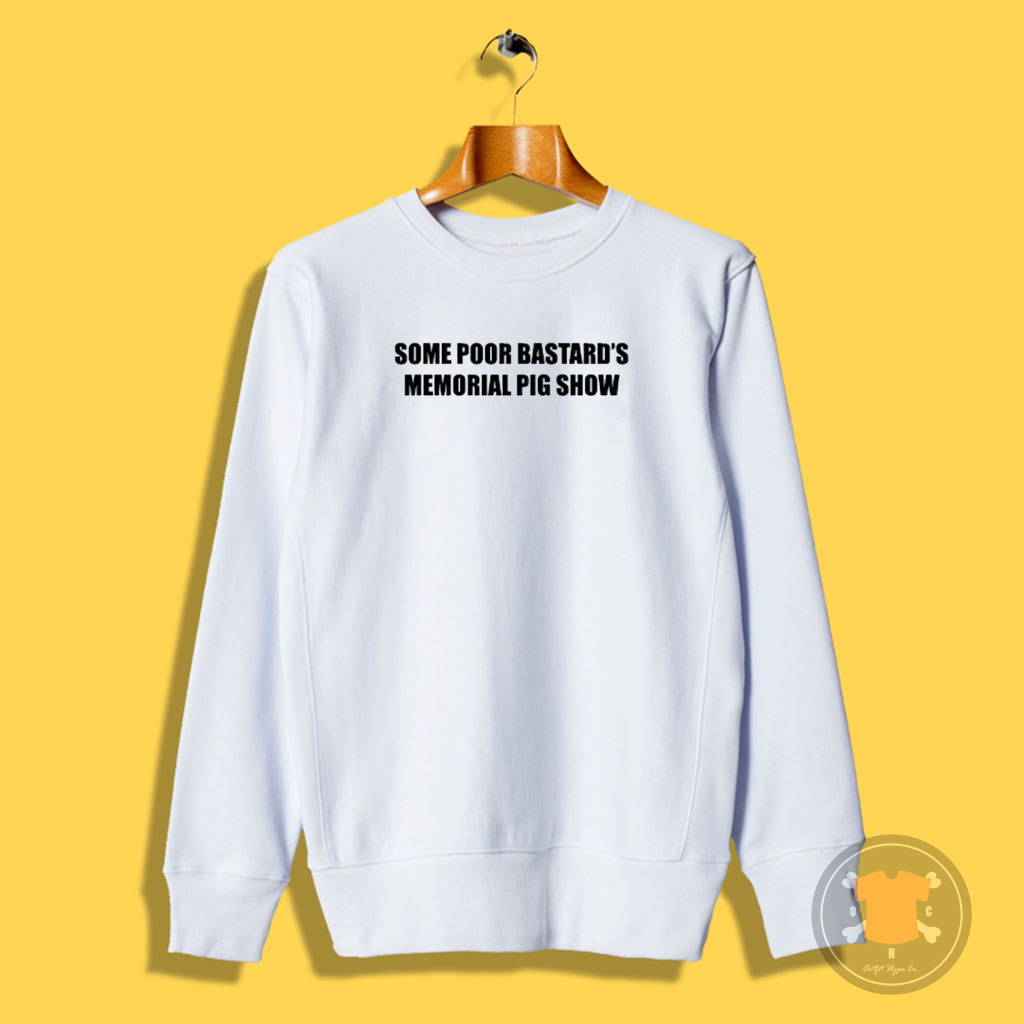 Some Poor Bastards Memorial Pig Show Sweatshirt