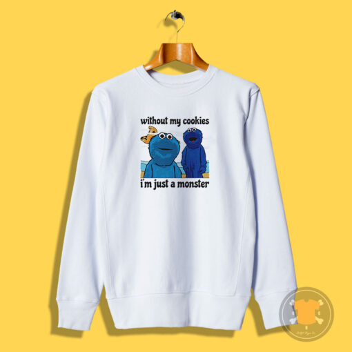 Without My Cookies I’m Just A Monster Sweatshirt