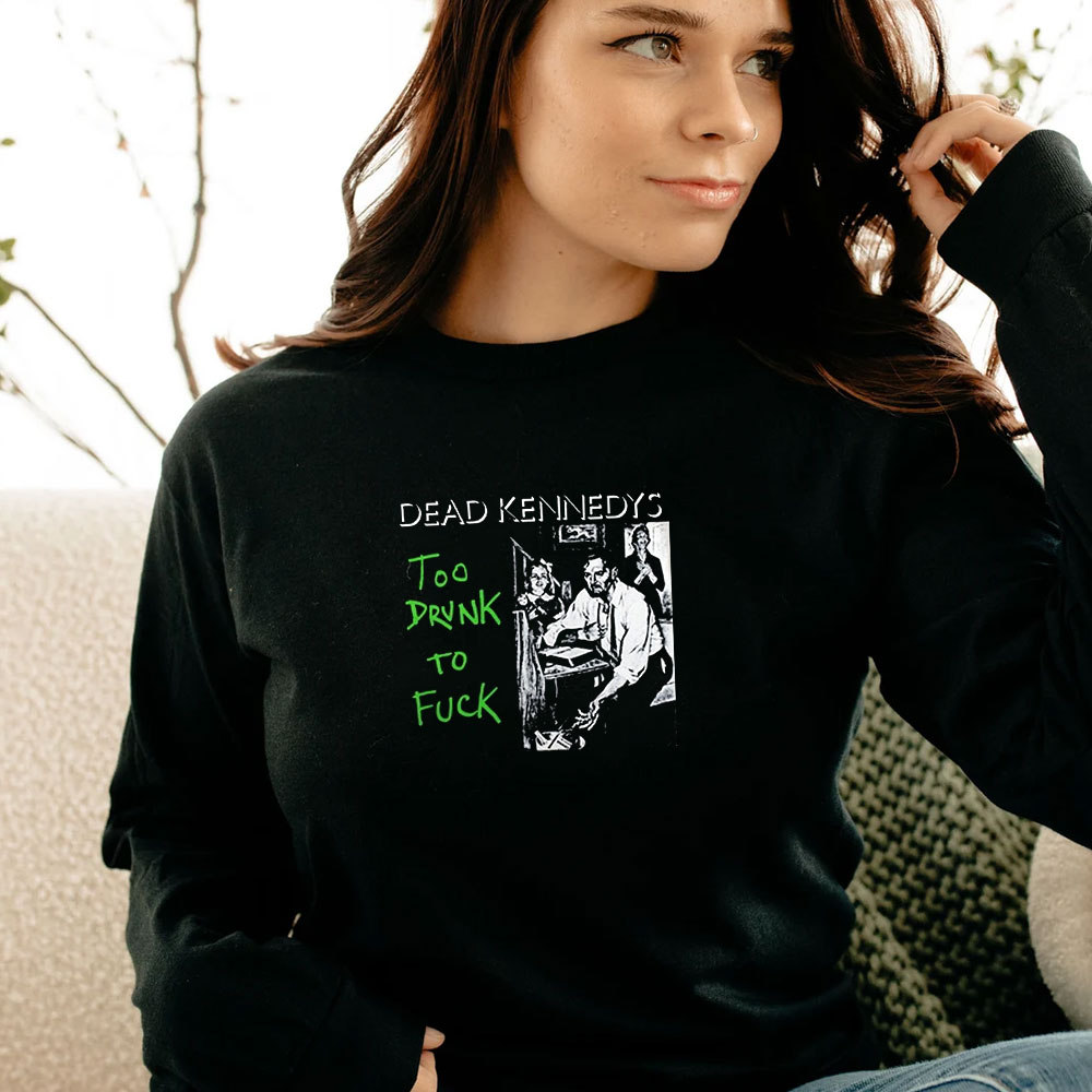 Dead Kennedys Too Drunk To Fuck Long Sleeve Dead Kennedys Too Drunk To Fuck Long Sleeve
