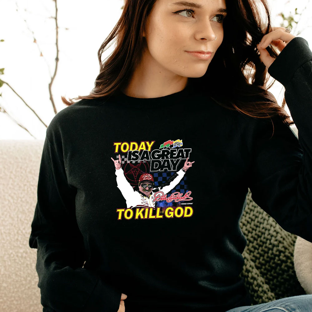 Nascar Dale Earnhardt Today Is A Great Long Sleeve Nascar Dale Earnhardt Today Is A Great Long Sleeve