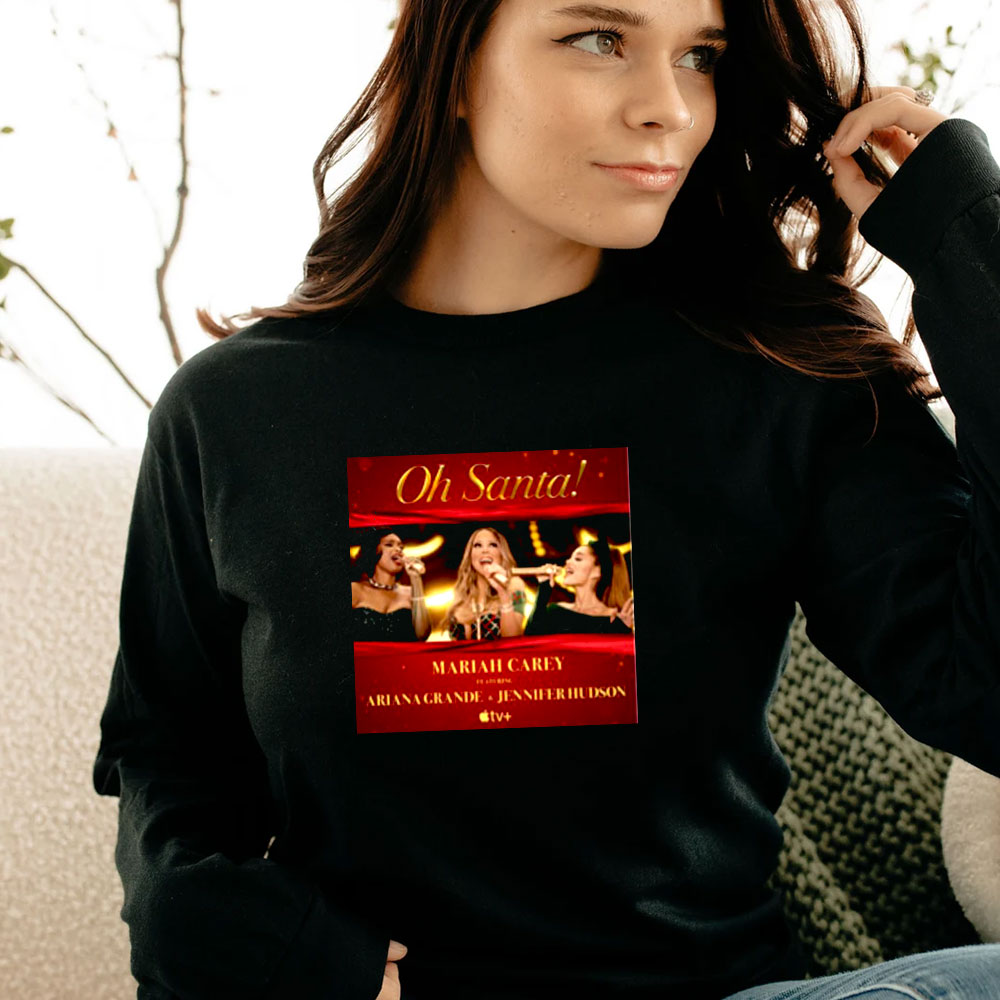 Oh Santa Mariah Carey Feat Ariana Grande Long Sleeve Oh Santa Mariah Carey Feat Ariana Grande Long Sleeve