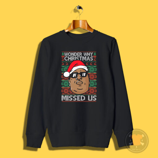 Biggie Notorious B.I.G Wonder Why Christmas Missed Us Sweatshirt