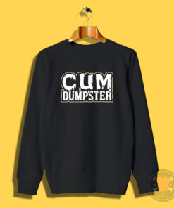 Cum Dumpster Sweatshirt