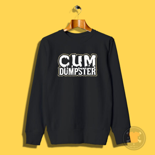Cum Dumpster Sweatshirt