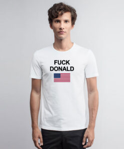Fuck Donald Trump T Shirt